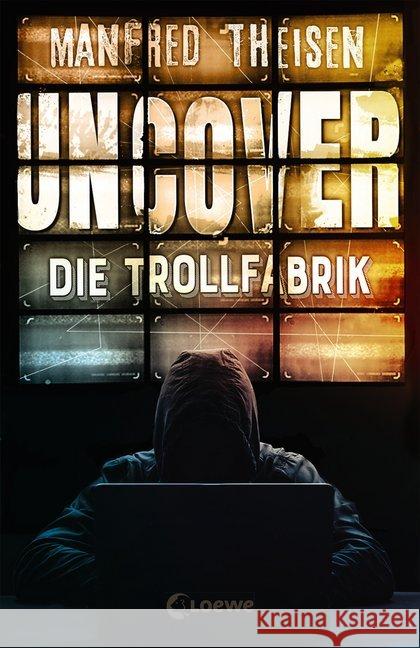 Uncover - Die Trollfabrik : Ein Thriller über Fake News, Trolls und populistische Propaganda Theisen, Manfred 9783743201828 Loewe Verlag - książka