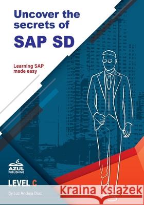 Uncover the Secrets of SAP Sales and Distribution Luz Andrea Diaz Jessica Howard 9780999529966 Azul Publishing - książka