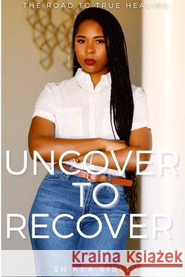 Uncover To Recover Sh'kea Sibley 9780578247359 Sh'kea Sibley - książka