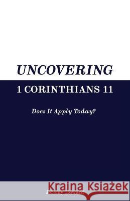 Uncovering 1 Corinthians 11: Does It Apply Today? Jeremy Howard   9798218120986 Jeremy Howard - książka