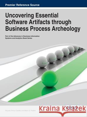 Uncovering Essential Software Artifacts through Business Process Archeology Perez-Castillo 9781466646674 Business Science Reference - książka