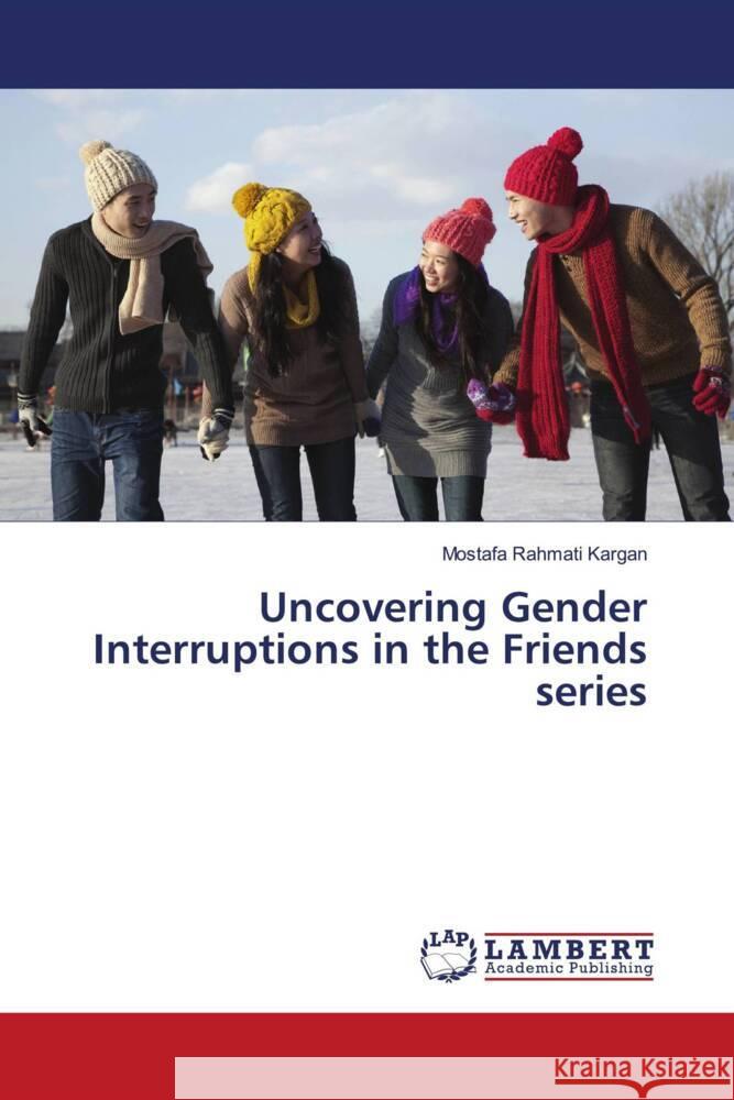 Uncovering Gender Interruptions in the Friends series Mostafa Rahmat 9786207469727 LAP Lambert Academic Publishing - książka