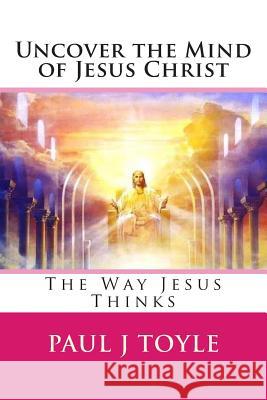 Uncovering Hapiness: The Way Jesus Thinks Paul J. Toyle 9781515148753 Createspace - książka
