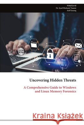 Uncovering Hidden Threats: A Comprehensive Guide to Windows and Linux Memory Forensics Mohd Javid Syed Mufassir Yaseen Asif Farooq 9789999341622 Eliva Press - książka