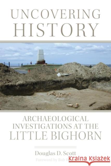 Uncovering History: Archaeological Investigations at the Little Bighorn Douglas D. Scott Bob Reece 9780806146621 University of Oklahoma Press - książka