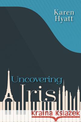 Uncovering Iris Karen Hyatt 9781525544422 FriesenPress - książka