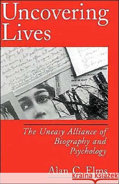 Uncovering Lives: The Uneasy Alliance of Biography and Psychology Elms, Alan C. 9780195113792 Oxford University Press - książka