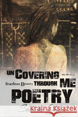 Uncovering Me through Poetry: The True Safety Is Being Uncovered. Get Naked & Unashamed! Edness, Shakisha Shamain 9780692255155 T.R.A.C Publishing - książka
