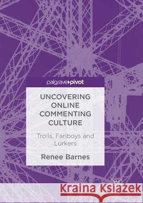 Uncovering Online Commenting Culture: Trolls, Fanboys and Lurkers Renee Barnes 9783319889078 Springer International Publishing AG - książka