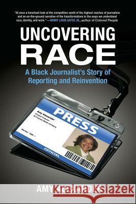 Uncovering Race: A Black Journalist's Story of Reporting and Reinvention Amy Alexander 9780807061022 Beacon Press - książka