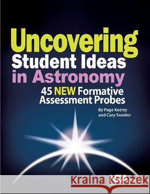 Uncovering Student Ideas in Astronomy : 45 Formative Assessment Probes Page Keeley Cary Sneider  9781936137381 National Science Teachers Association - książka