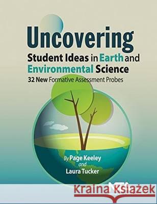 Uncovering Student Ideas in Earth and Environmental Science: 32 New Formative Assessment Probes Page Keeley   9781938946479 National Science Teachers Association - książka