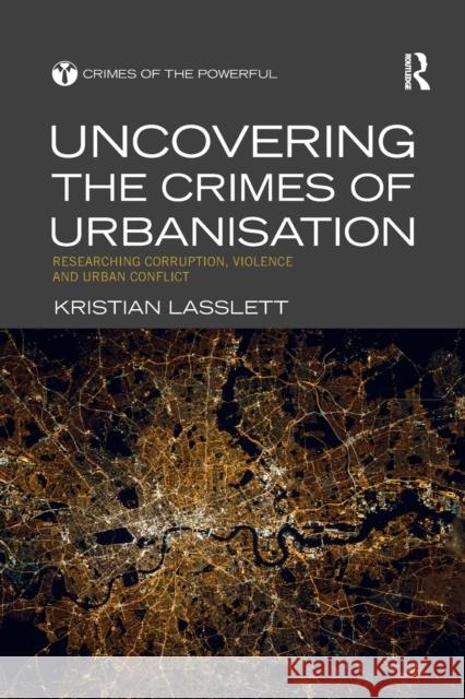 Uncovering the Crimes of Urbanisation: Researching Corruption, Violence and Urban Conflict Kristian Lasslett 9780367481964 Routledge - książka
