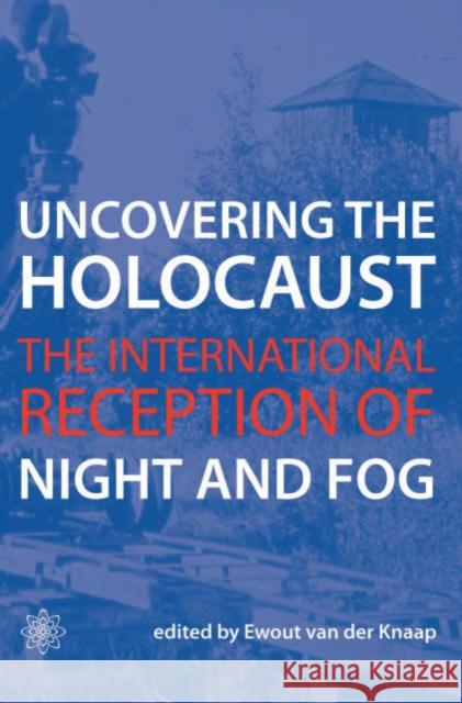 Uncovering the Holocaust: The International Reception of Night and Fog Van Der Knaap, Ewout 9781904764656 Wallflower Press - książka