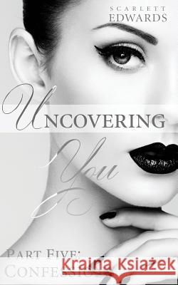 Uncovering You 5: Confessions Scarlett Edwards 9780993737084 Edwards Publishing - książka