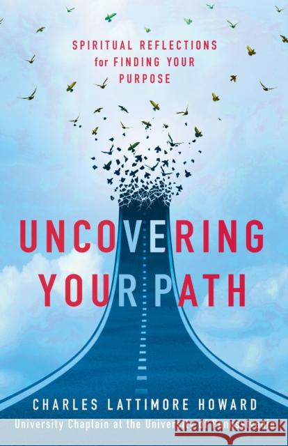 Uncovering Your Path: Spiritual Reflections for Finding Your Purpose Charles Lattimore Howard 9781640658011 Morehouse Publishing - książka