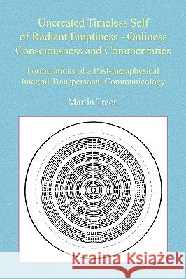 Uncreated Timeless Self of Radiant Emptiness - Onliness Consciousness and Commentaries Martin Treon 9781436394130 Xlibris Corporation - książka