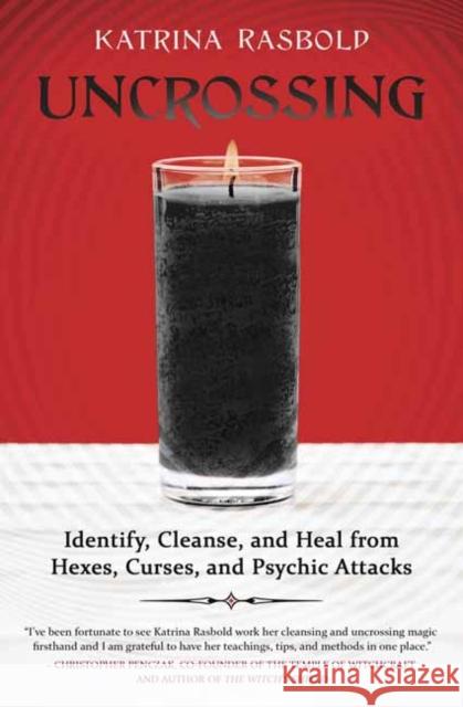 Uncrossing: Identify, Cleanse, and Heal from Hexes, Curses, and Psychic Attack Katrina Rasbold 9780738766720 Llewellyn Publications,U.S. - książka