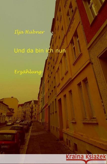 Und da bin ich nun Hübner, Ilja 9783746747552 epubli - książka