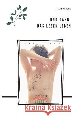 Und dann das Leben leben Mandy Falke 9783757815875 Bod - Books on Demand - książka