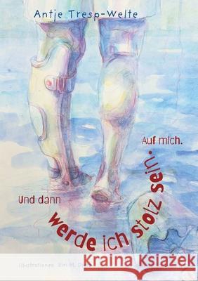 Und dann werde ich stolz sein. Auf mich. Siri Malin Dietz Antje Tresp-Welte 9783819243868 Bod - Books on Demand - książka