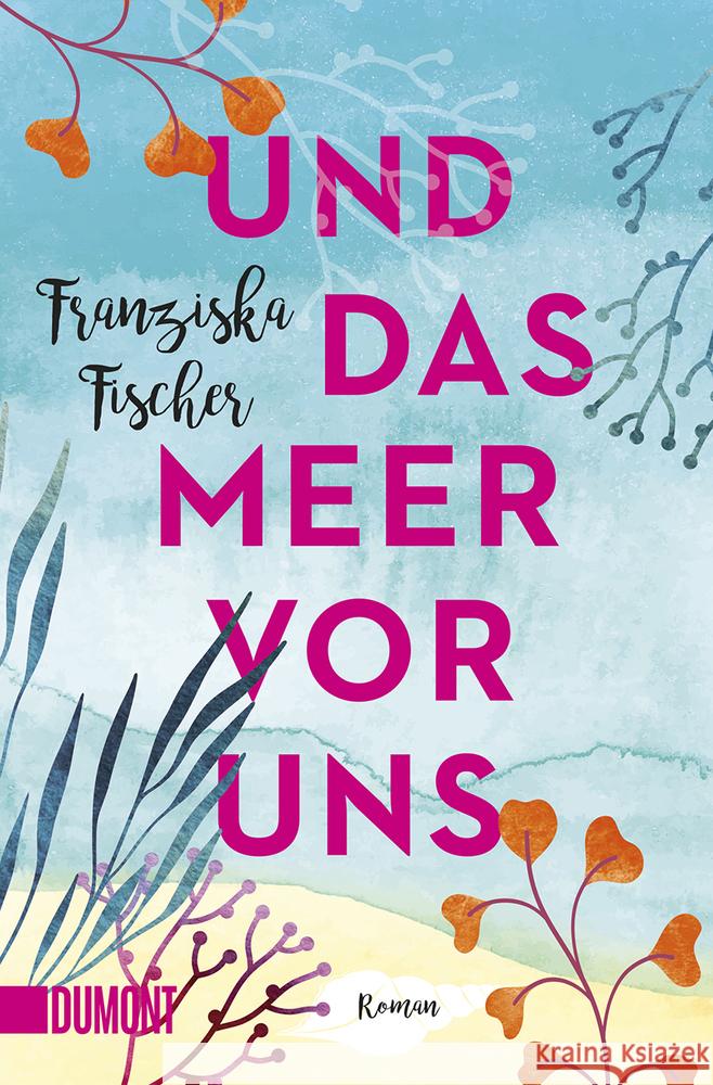 Und das Meer vor uns Fischer, Franziska 9783832165413 DuMont Buchverlag - książka
