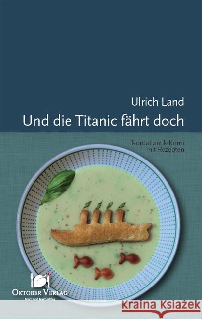 Und die Titanic fährt doch : Nordatlantik-Krimi mit Rezepten Land, Ulrich 9783941895188 Oktober Verlag - książka