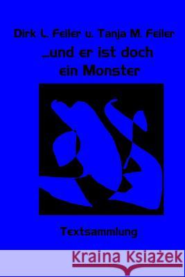 ...und er ist doch ein Monster: Textsammlung Feiler F., Dirk L. 9781507820049 Createspace - książka