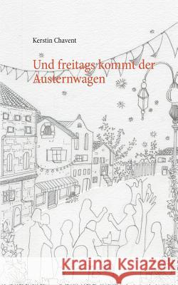 Und freitags kommt der Austernwagen Kerstin Chavent 9783734737053 Books on Demand - książka