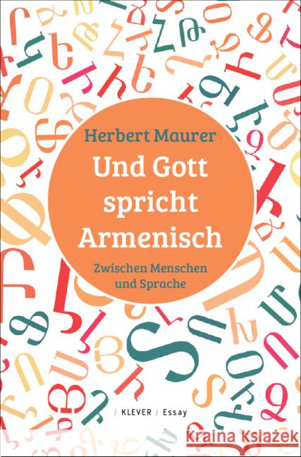 Und Gott spricht Armenisch : Zwischen Menschen und Sprache Maurer, Herbert 9783902665898 Klever - książka