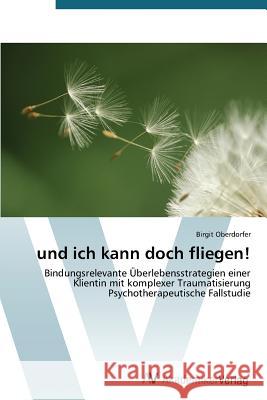 und ich kann doch fliegen! Oberdorfer Birgit 9783639720945 AV Akademikerverlag - książka