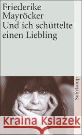 Und ich schüttelte einen Liebling Mayröcker, Friederike   9783518458228 Suhrkamp - książka