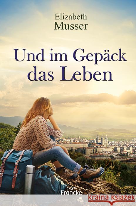 Und im Gepäck das Leben Musser, Elizabeth 9783963622205 Francke-Buch - książka