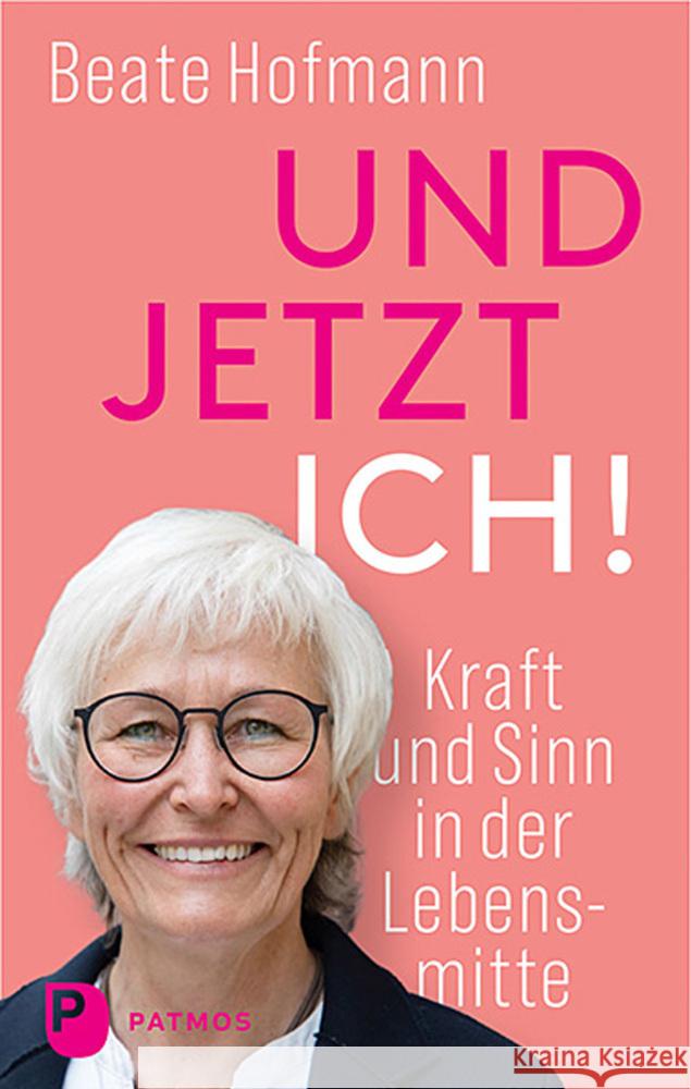 Und jetzt ich! - Kraft und Sinn in der Lebensmitte Hofmann, Beate 9783843613866 Patmos Verlag - książka