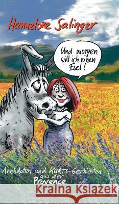 Und morgen will ich einen Esel ! : Anekdoten und KURTs-Geschichten aus der Provence Hannelore Salinger 9783746975788 Tredition Gmbh - książka