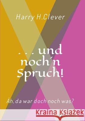 und noch 'n Spruch!: Äh, da war doch noch was? H. Clever, Harry 9783347411647 Tredition Gmbh - książka