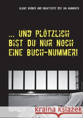 ... und plötzlich bist Du nur noch eine Buch-Nummer!: Kurzgeschichten von Inhaftierten Kröber, Ulrike 9783750469327 Books on Demand - książka