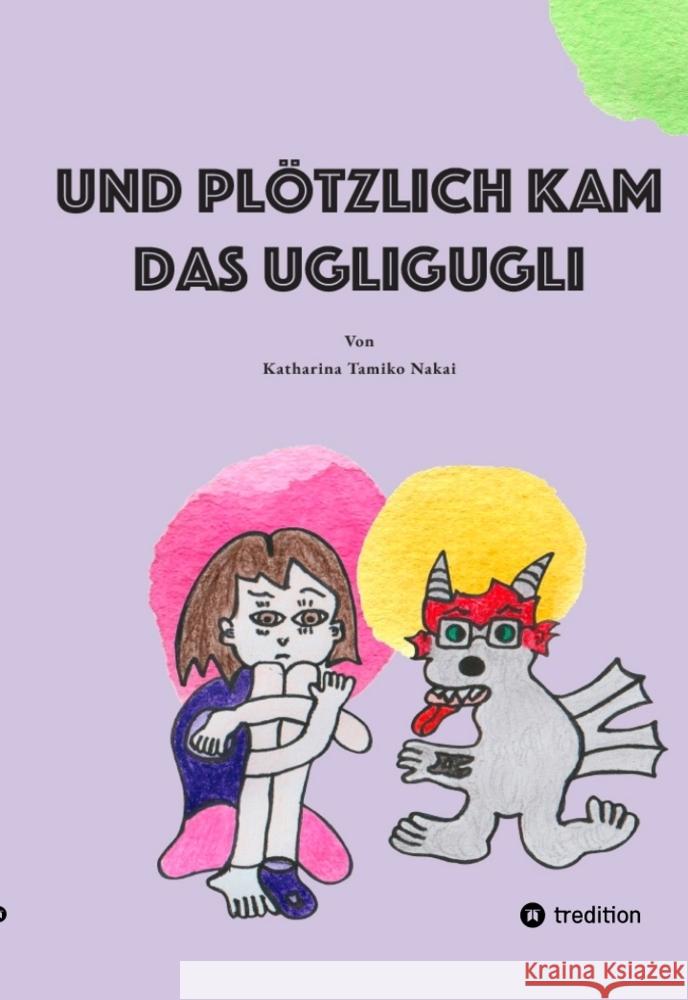 Und plötzlich kam das Ugligugli Nakai, Katharina Tamiko 9783347743977 tredition - książka