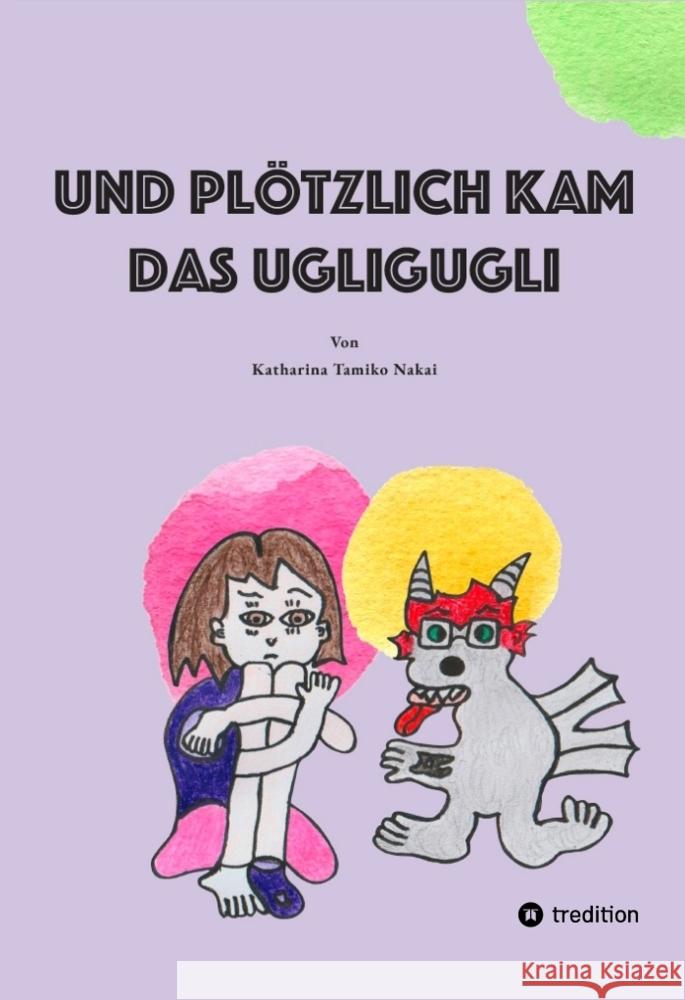 Und plötzlich kam das Ugligugli Nakai, Katharina Tamiko 9783347754454 tredition - książka