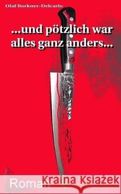 ...und plötzlich war alles ganz anders ... Borkner-Delcarlo, Olaf R. 9781508433262 Createspace - książka