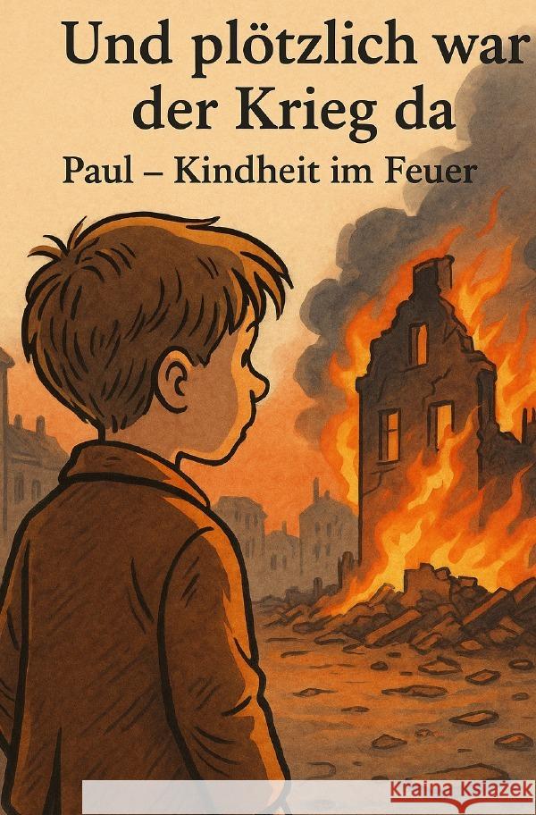 Und plötzlich war der Krieg da  Paul - Kindheit im Feuer Großmann, Emilie 9783819085451 epubli - książka