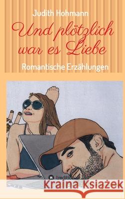 Und plötzlich war es Liebe: Romantische Erzählungen Hohmann, Judith 9783749780969 Tredition Gmbh - książka