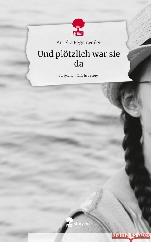 Und plötzlich war sie da. Life is a Story - story.one Eggenweiler, Aurelia 9783710897931 story.one publishing - książka