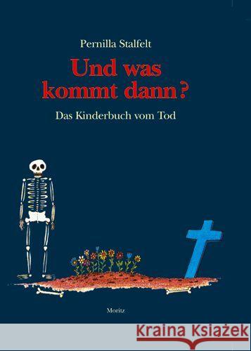 Und was kommt dann? : Das Kinderbuch vom Tod. Nominiert für den Deutschen Jugendliteraturpreis 2001 Stalfelt, Pernilla   9783895651106 Moritz - książka