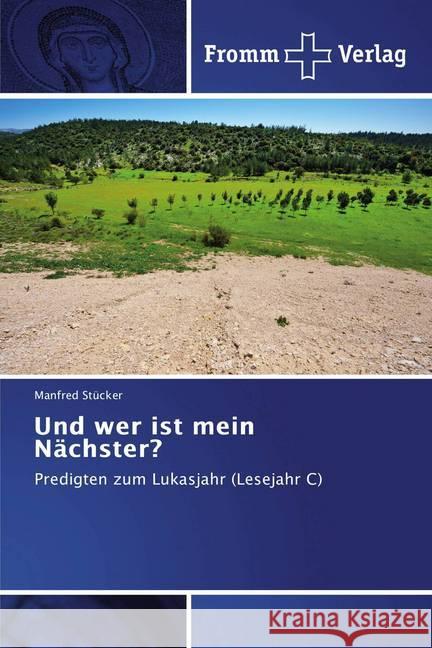 Und wer ist mein Nächster? : Predigten zum Lukasjahr (Lesejahr C) Stücker, Manfred 9786202441766 Fromm Verlag - książka