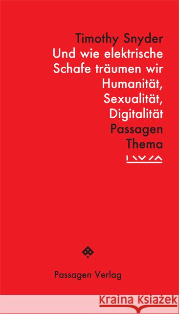 Und wie elektrische Schafe träumen wir : Humanität, Sexualität, Digitalität Snyder, Timothy 9783709204122 Passagen Verlag - książka