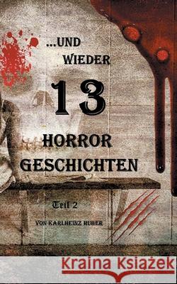 ...und wieder 13 Horror Geschichten: Teil 2 Karlheinz Huber 9783755725961 Books on Demand - książka