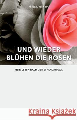 Und Wieder Bluhen die Rosen: Mein Leben Nach dem Schlaganfall Hildegund Heinl, Peter Heinl 9780993153204 Thinkaeon - książka