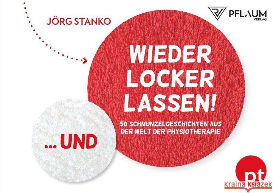 Und wieder locker lassen! : 50 Schmunzelgeschichten aus der Welt der Physiotherapie Stanko, Jörg 9783790510560 Pflaum - książka