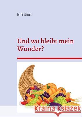 Und wo bleibt mein Wunder?: Unmögliche und fantastische Geschichten 5 Sinn, Elfi 9783756851539 Books on Demand - książka